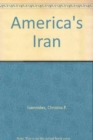 Image for America&#39;s Iran : Injury and Catharsis
