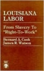 Image for Louisiana Labor : From Slavery to &#39;Right-to-Work&#39;