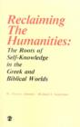 Image for Reclaiming the Humanities : The Roots of Self-Knowledge in the Greek and Biblical Worlds