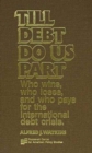 Image for Till Debt Do Us Part : Who Wins, Who Loses, and Who Pays for the International Debt Crisis