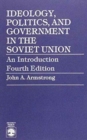 Image for Ideology, Politics, and Government in the Soviet Union : An Introduction