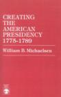 Image for Creating the American Presidency 1775-1789