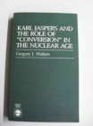 Image for Karl Jaspers and the Role of Conversion in the Nuclear Age