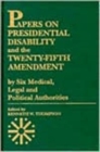 Image for Papers on Presidential Disability and the Twenty-Fifth Amendment