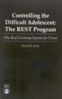 Image for Controlling the Difficult Adolescent : The REST Program (The Real Economy System for Teens)