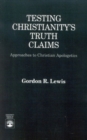 Image for Testing Christianity&#39;s Truth Claims : Approaches to Christian Apologetics