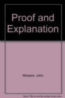 Image for Proof and Explanation : The Virginia Lectures by John Wisdom