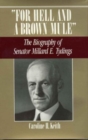 Image for For Hell and a Brown Mule : The Biography of Senator Millard E. Tydings