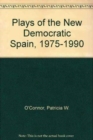 Image for Plays of the New Democratic Spain (1975-1990)