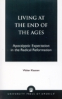 Image for Living at the End of the Ages : Apocalyptic Expectation in the Radical Reformation
