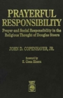 Image for Prayerful Responsibility : Prayer and Social Responsibility in the Religious Thought of Douglas Steere