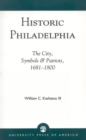 Image for Historic Philadelphia : The City, Symbols and Patriots, 1681-1800