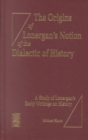 Image for The Origins of Lonergan&#39;s Notion of the Dialectic of History : A Study of Lonergan&#39;s Early Writings on History
