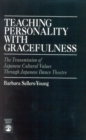 Image for Teaching Personality With Gracefulness : The Transmission of Japanese Cultural Values Through Japanese Dance Theatre