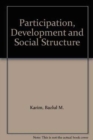 Image for Participation, Development and Social Structure : An Empirical Study in a Developing Country
