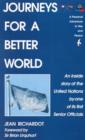Image for Journeys for a Better World : A Personal Adventure in War and Peace, An Inside Story of the United Nations by One of Its First Senior Officials