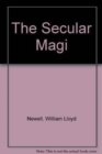 Image for The Secular Magi : Marx, Freud, and Nietzsche on Religion