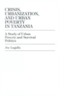 Image for Crisis, Urbanization, and Urban Poverty in Tanzania