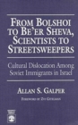 Image for From Bolshoi To Be&#39;er Sheva, Scientists to Streetsweepers : Cultural Dislocation Among Soviet Immigrants in Israel