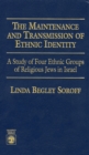 Image for The Maintenance and Transmission of Ethnic Identity : A Study of Four Ethnic Groups of Religious Jews in Israel