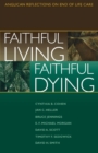 Image for Faithful Living, Faithful Dying : Anglican Reflections on End of Life Care