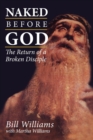 Image for Naked Before God : The Return of a Broken Disciple