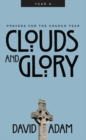 Image for Clouds and Glory : Prayers for the Church Year, Year a