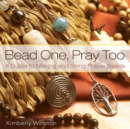 Image for Bead one, pray, too: a guide to making and using prayer beads