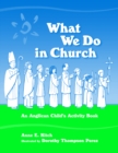 Image for What We Do in Church : An Anglican Child&#39;s Activity Book