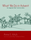 Image for What We Do in Advent : An Anglican Kids&#39; Activity Book