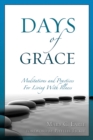 Image for Days of Grace : Meditation and Practices for Living with Illness