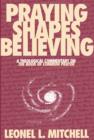 Image for Praying Shapes Believing: A Theological Commentary on The Book of Common Prayer