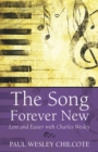Image for Song Forever New: Lent and Easter With Charles Wesley