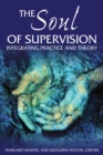 Image for Soul of Supervision: Integrating Practice and Theory