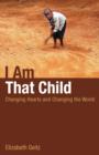 Image for I Am That Child: Changing Hearts and Changing the World