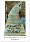 Image for Strength for the Journey: A Guide to Spiritual Practice