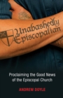 Image for Unabashedly Episcopalian : Proclaiming the Good News of the Episcopal Church