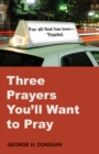 Image for Three Prayers You&#39;ll Want to Pray