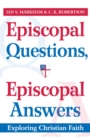 Image for Episcopal Questions, Episcopal Answers: Exploring Christian Faith