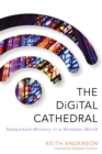 Image for The digital cathedral: networked ministry in a wireless world
