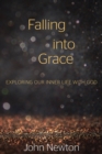 Image for Falling into Grace : Exploring Our Inner Life with God