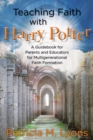 Image for Teaching Faith with Harry Potter : A Guidebook for Parents and Educators for Multigenerational Faith Formation