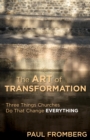 Image for The Art of Transformation : Three Things Churches Do That Change Everything