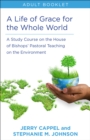 Image for Life of Grace for the Whole World: A Study Course on the House of Bishops&#39; Pastoral Teaching on the Environment: Adult Booklet