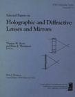 Image for Selected Papers on Holographic and Diffractive Lenses and Mirrors