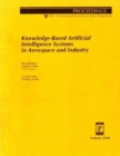 Image for Knowledge-Based Artificial Intelligence Systems In Aerospace and Industry-5-6 April 1994 Orlando Florida