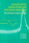 Image for Acousto-Optic Correlators and Spectrum Analyzers: New Techniques for Signal Processing