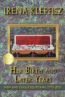 Image for Her birth and later years  : new and collected poems, 1971-2021