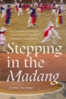 Image for Stepping in the Madang : Sustaining Expressive Ecologies of Korean Drumming and Dance