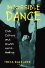Image for Impossible dance  : club culture and queer world-making